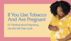 If You Use Tobacco And Are Pregnant